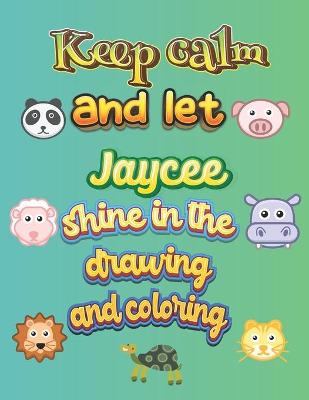 Book cover for keep calm and let Jaycee shine in the drawing and coloring