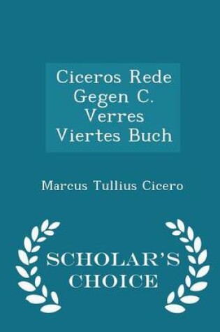 Cover of Ciceros Rede Gegen C. Verres Viertes Buch - Scholar's Choice Edition