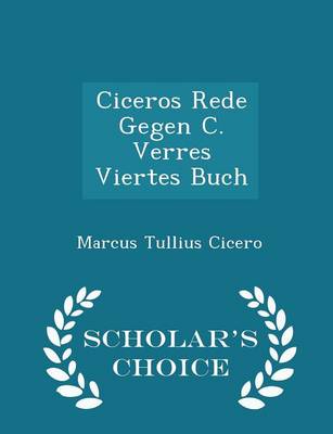 Book cover for Ciceros Rede Gegen C. Verres Viertes Buch - Scholar's Choice Edition