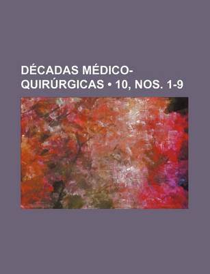 Book cover for Decadas Medico-Quirurgicas (10, Nos. 1-9)