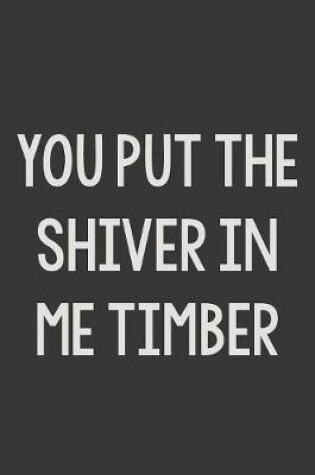 Cover of You Put the Shiver in Me Timber