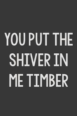 Cover of You Put the Shiver in Me Timber