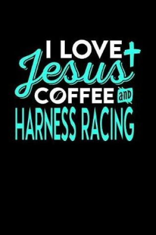 Cover of I Love Jesus Coffee and Harness Racing