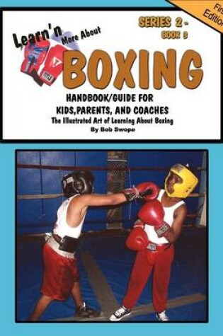 Cover of Learn'n More About Boxing Handbook/Guide For Kids, Parents, and Coaches