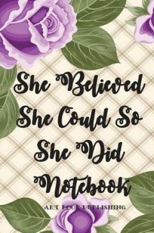 Cover of She Believed She Could So She Did Notebook