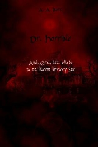Cover of Dr Horrible Anal, Oral, Bez Ohladu Na To, Hlavne Krvavy Sex