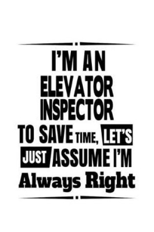 Cover of I'm An Elevator Inspector To Save Time, Let's Assume That I'm Always Right