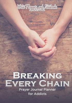 Book cover for Breaking Every Chain Prayer Journal Planner for Addicts