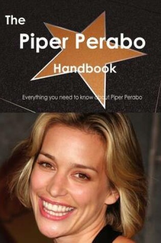 Cover of The Piper Perabo Handbook - Everything You Need to Know about Piper Perabo