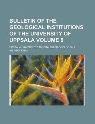 Book cover for Bulletin of the Geological Institutions of the University of Uppsala Volume 8