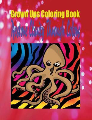 Book cover for Grown Ups Coloring Book Restore Clarity Through Colors