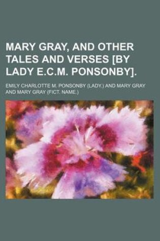 Cover of Mary Gray, and Other Tales and Verses [By Lady E.C.M. Ponsonby].