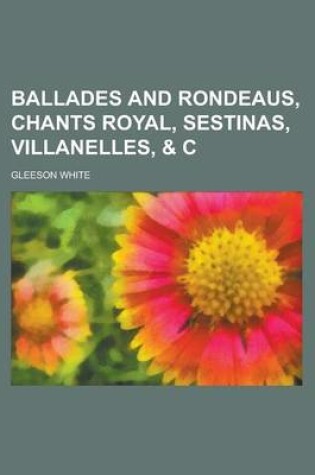 Cover of Ballades and Rondeaus, Chants Royal, Sestinas, Villanelles, & C