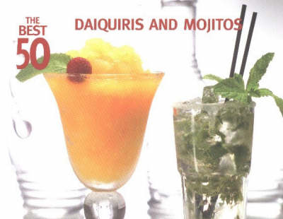 Book cover for The Best 50 Daiquiris & Mojitos