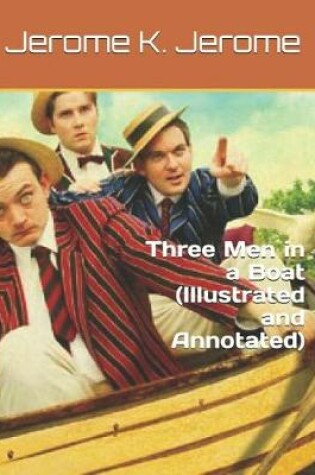 Cover of Three Men in a Boat (Illustrated and Annotated)