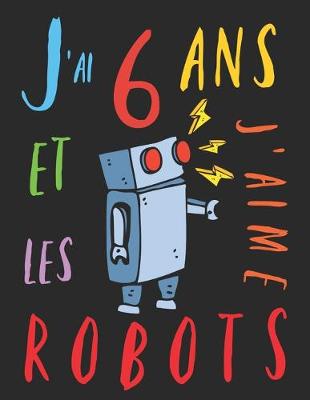 Book cover for J'ai 6 ans et j'aime les robots