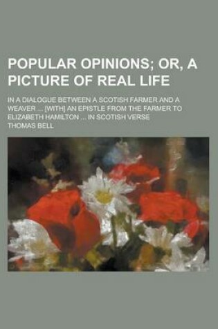 Cover of Popular Opinions; In a Dialogue Between a Scotish Farmer and a Weaver ... [With] an Epistle from the Farmer to Elizabeth Hamilton ... in Scotish Verse