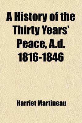 Book cover for A History of the Thirty Years' Peace, A.D. 1816-1846 (Volume 1)