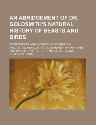 Book cover for An Abridgement of Dr. Goldsmith's Natural History of Beasts and Birds; Interspersed with a Variety of Interesting Anecdotes, and Illustrated by Nearly Two Hundred Engravings on Wood in the Manner of Bewick