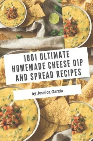 Cover of 1001 Ultimate Homemade Cheese Dip and Spread Recipes