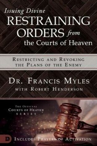 Cover of Issuing Divine Restraining Orders From Courts of Heaven