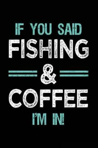 Cover of If You Said Fishing & Coffee I'm In