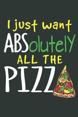 Book cover for I Just Want ABSolutely All The Pizza