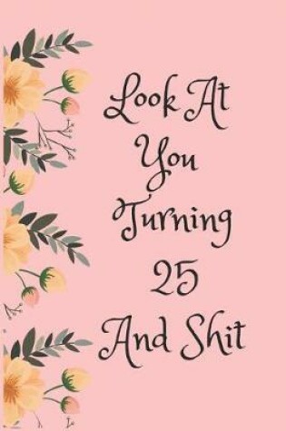 Cover of Look at You Turning 25 and Shit