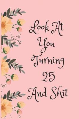 Book cover for Look at You Turning 25 and Shit