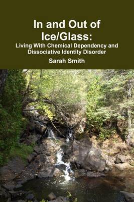 Book cover for In and Out of Ice/Glass: Living With Dissociative Chemical Dependency and Identity Disorder