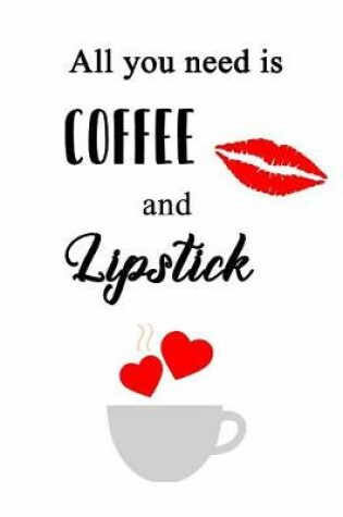 Cover of All You Need Is Coffee and Lipstick