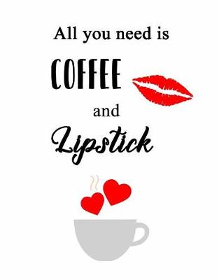 Book cover for All You Need Is Coffee and Lipstick