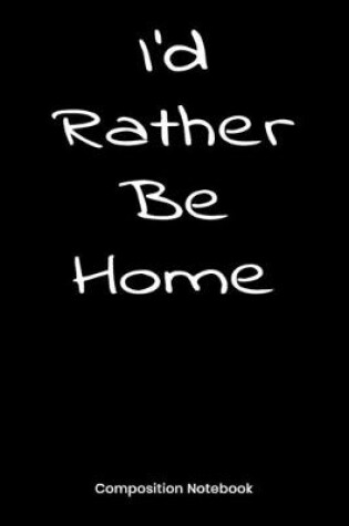 Cover of I'd Rather Be Home