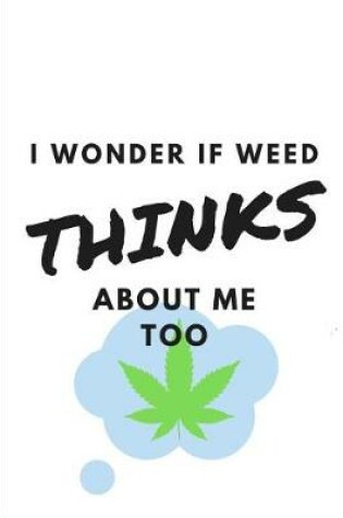 Cover of I Wonder If Weed Thinks About Me Too