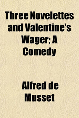 Book cover for Three Novelettes and Valentine's Wager; A Comedy