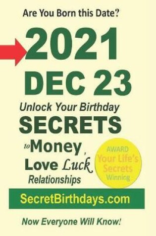 Cover of Born 2021 Dec 23? Your Birthday Secrets to Money, Love Relationships Luck