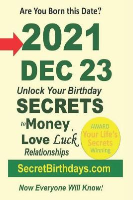 Book cover for Born 2021 Dec 23? Your Birthday Secrets to Money, Love Relationships Luck