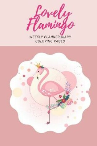Cover of Lovely Flamingo, Weekly planner, Diary, Coloring pages