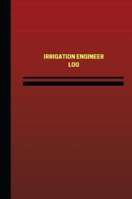 Cover of Irrigation Engineer Log (Logbook, Journal - 124 pages, 6 x 9 inches)