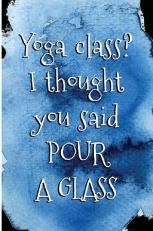 Cover of Yoga class? I thought you said Pour a Glass.