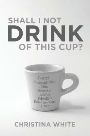 Cover of Shall I Not Drink of This Cup?