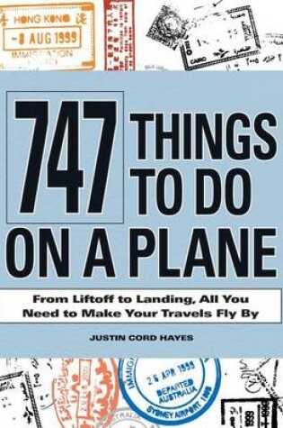 Cover of 747 Things to Do on a Plane: From Lift-Off to Landing, All You Need to Make Your Travels Fly by