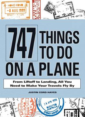 Book cover for 747 Things to Do on a Plane: From Lift-Off to Landing, All You Need to Make Your Travels Fly by