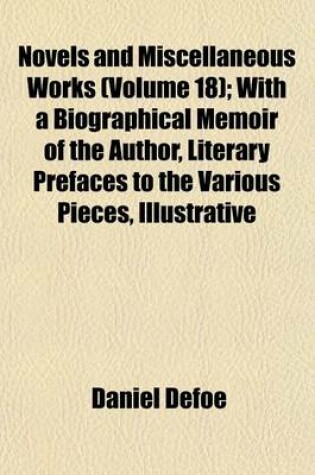 Cover of Novels and Miscellaneous Works (Volume 18); With a Biographical Memoir of the Author, Literary Prefaces to the Various Pieces, Illustrative