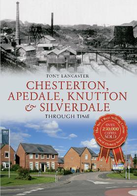 Book cover for Chesterton, Apedale, Knutton & Silverdale Through Time