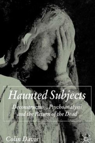 Cover of Haunted Subjects: Deconstruction, Psychoanalysis and the Return of the Dead