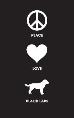 Book cover for Peace Love Black Labs - Lined Journal