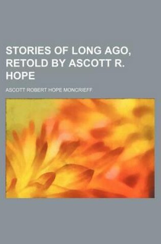 Cover of Stories of Long Ago, Retold by Ascott R. Hope