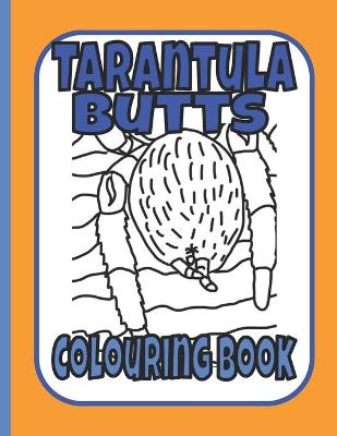 Book cover for Tarantula Butts Colouring Book