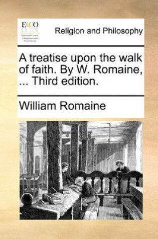 Cover of A Treatise Upon the Walk of Faith. by W. Romaine, ... Third Edition.